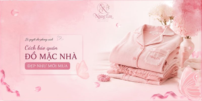 hám phá cách bảo quản đồ mặc nhà đúng cách để luôn mềm mại, bền đẹp như mới mua. Những bí quyết đơn giản giúp giữ form dáng, màu sắc và kéo dài tuổi thọ trang phục.