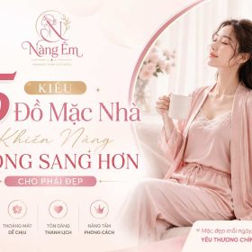 5 kiểu đồ mặc nhà giúp phái đẹp trông sang trọng, thanh lịch và tự tin hơn mỗi ngày. Thiết kế mềm mại, thoáng mát từ thương hiệu Nàng Êm.
