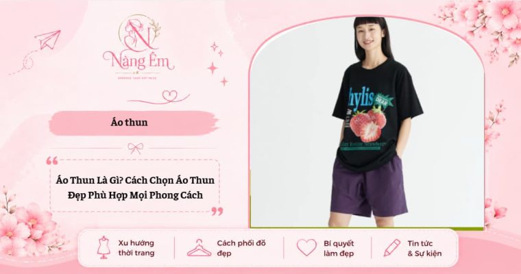 Áo Thun Là Gì? Cách Chọn Áo Thun Đẹp Và Phù Hợp Mọi Phong Cách